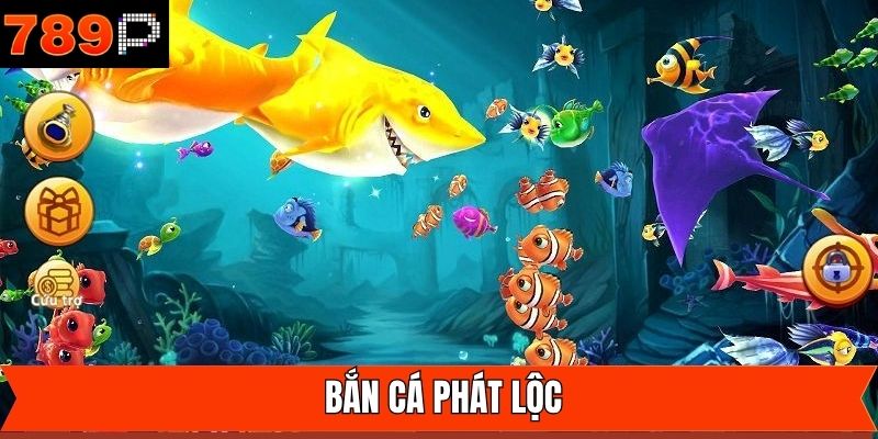 Bắn Cá Phát Lộc - Hành Trình Săn Xu Cực Đã Tại 789P