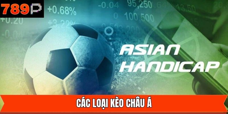 Tổng hợp các loại kèo châu Á phổ biến nhất tại 789P