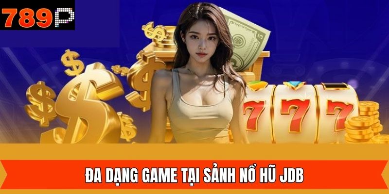 Những tựa game nổ hũ JDB đặc sắc nhất