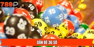 Dàn Đề 36 Số - Bí Quyết Rinh Thưởng Lớn Về Tay Từ 789P