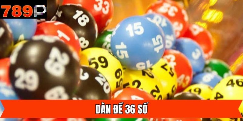 Dàn Đề 36 Số - Bí Quyết Rinh Thưởng Lớn Về Tay Từ 789P