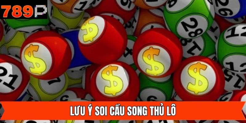 Điều nên chú ý khi áp dụng cách đánh song thủ trong lô đề