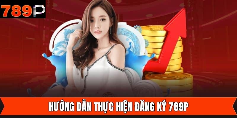 Cách đăng ký 789P nhanh chóng qua 2 cách siêu dễ