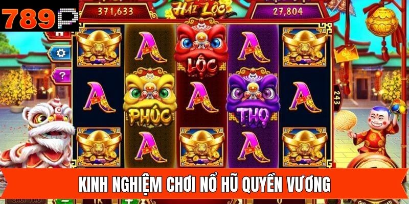 Kinh nghiệm bí kíp chơi quyền vương nổ hũ bất bại