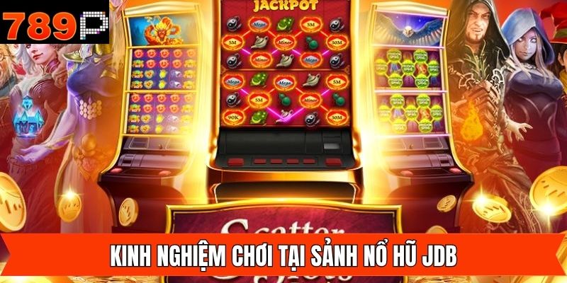 Bí quyết chơi nổ hũ JDB bất bại tại 789P