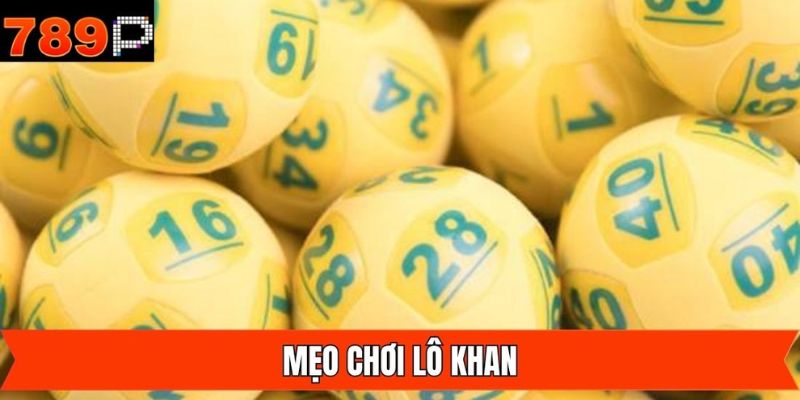 Kinh nghiệm khi tham gia đánh lô khan thắng lớn 789P