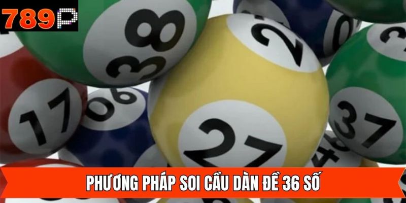 Lập dàn đề 36 số trong vòng 7 ngày