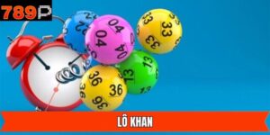 Lô Khan - Phương Pháp Đánh Đề Hiệu Quả Chính Xác Tại 789P