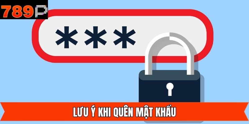 Những vấn đề cần lưu ý khi quên mật khẩu