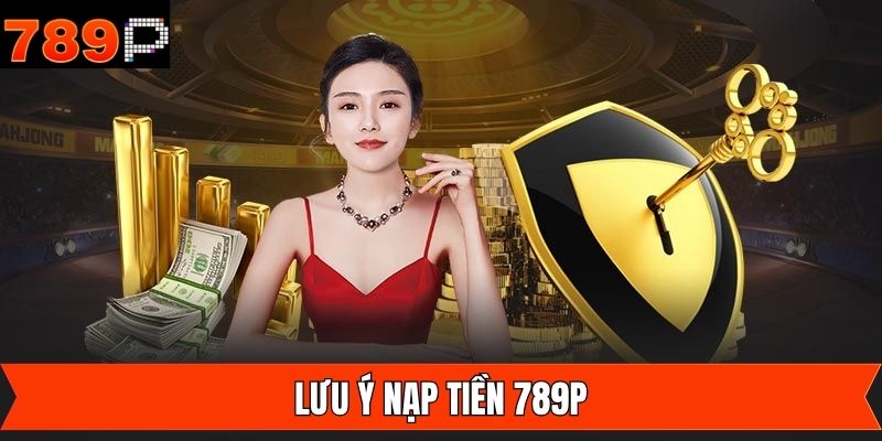 Lưu ý cơ bản khi thành viên tiến hành giao dịch nạp
