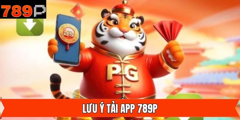 Lưu ý khi tải app 789P để thao tác thành công