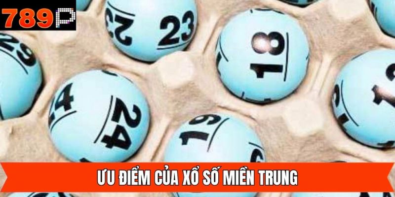 Một số ưu điểm hấp dẫn trong xổ số kiến thiết miền Trung tại 789P