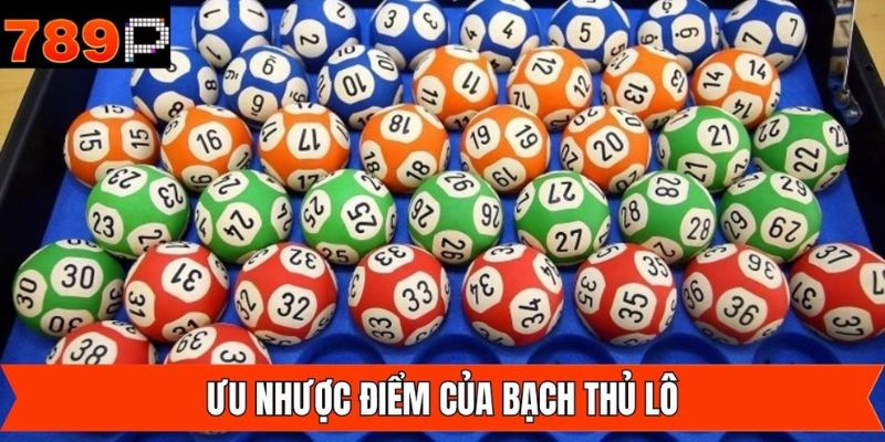 Một số ưu nhược điểm cần nắm trong bạch thủ lô