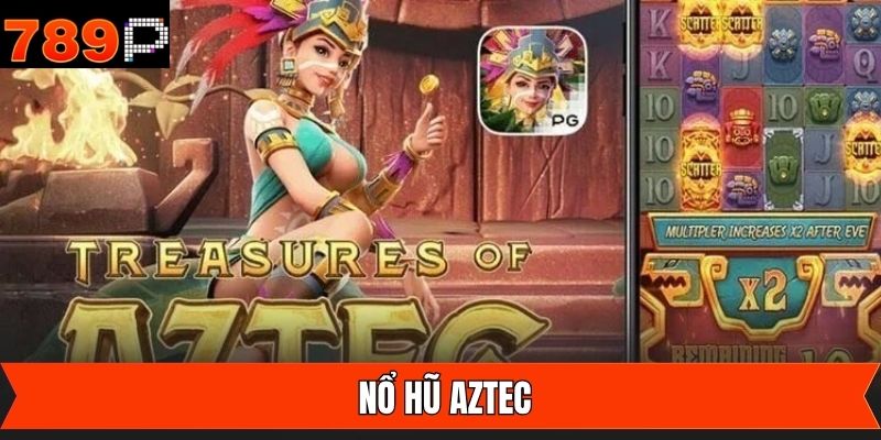 Nổ Hũ Aztec - Giải Trí Đỉnh Cao Tiền Vào Như Lũ Tại 789P