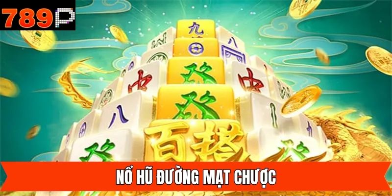 Nổ Hũ Đường Mạt Chược - Khám Phá Tựa Game Slot Tại 789P