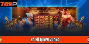 Nổ Hũ Quyền Vương Tại 789P - Đấu Trường May Mắn Cực Hấp Dẫn