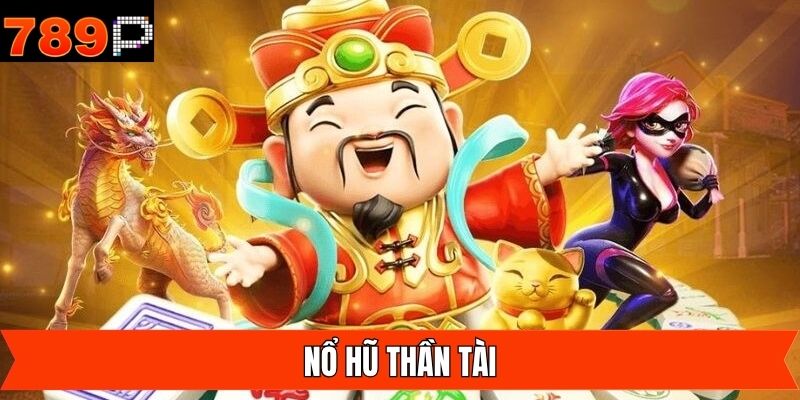 Nổ Hũ Thần Tài - Trải Nghiệm Game Slot Đổi Thưởng Hấp Dẫn