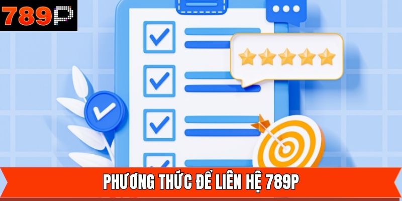 Tổng hợp các hình thức liên hệ quen thuộc tại 789P