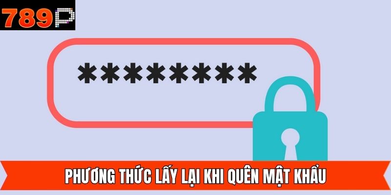 Quên mật khẩu và cách thức lấy an toàn