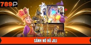 Nổ Hũ JILI - Sảnh Game SLot Cực Chất Tại Nhà Cái 789P