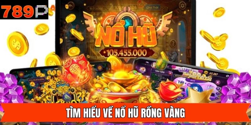 Tìm hiểu về trò chơi nổ hũ nổi tiếng thu hút