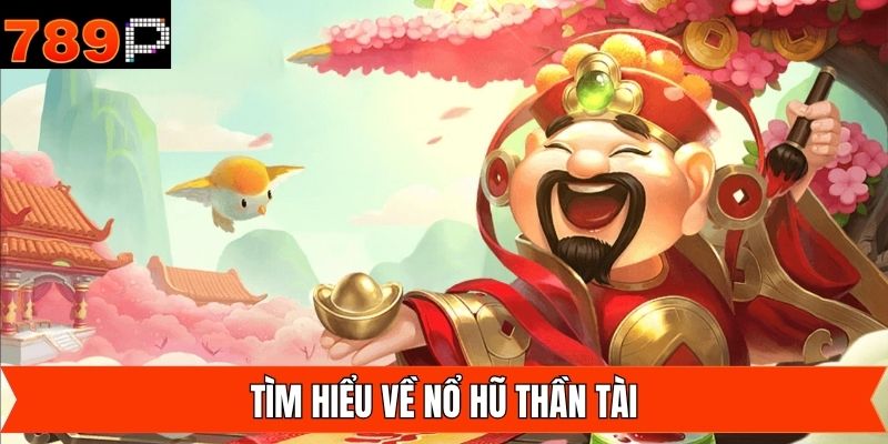 Sơ lược về tựa game slot Thần Tài