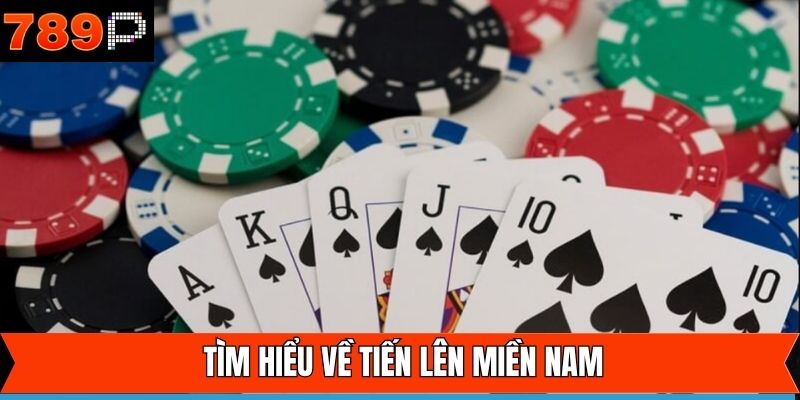 Giới thiệu đôi nét cơ bản về Tiến Lên Miền Nam