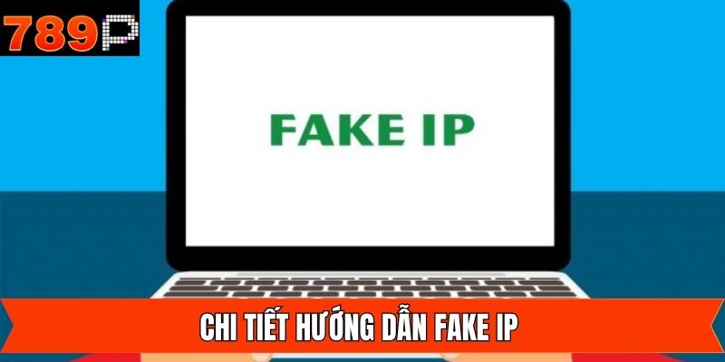Các cách phổ biến thường được sử dụng để fake IP