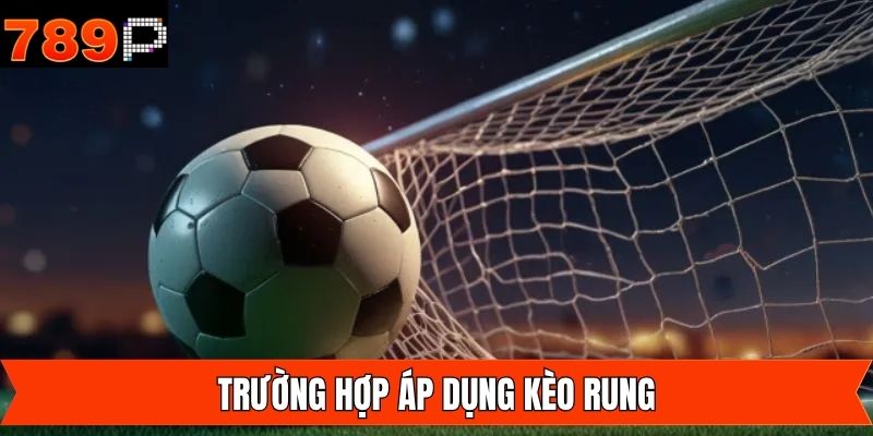 Một số trường hợp áp dụng kèo hợp lý nhất