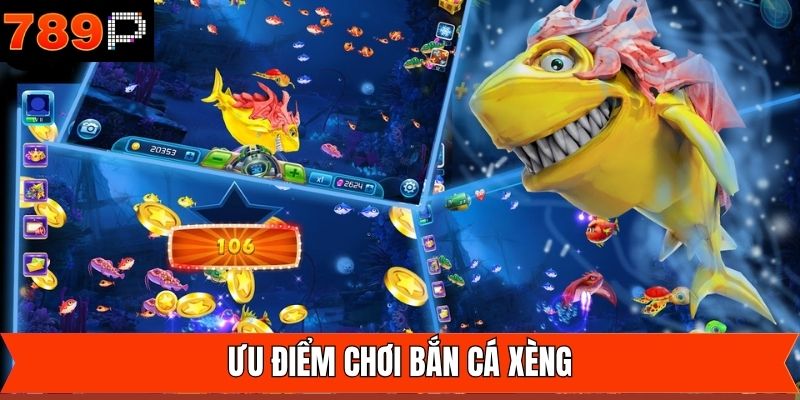 Ưu điểm khi tham gia săn cá xèng trực tuyến