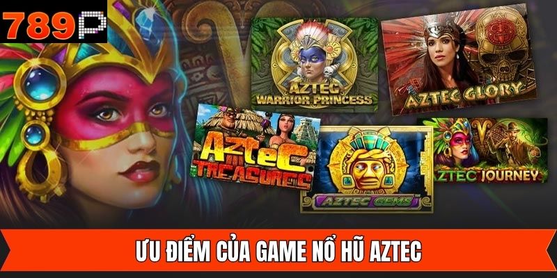 Bật mí lý do nổ hũ Aztec thu hút người chơi tại 789P