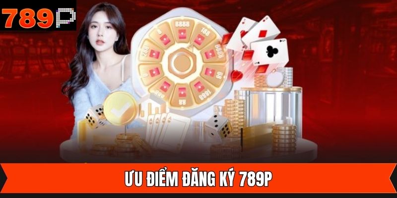 Khám phá những ưu điểm khiến người chơi lựa chọn đăng ký 789P