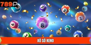 Xổ Số Keno Trúng Thưởng Lớn Giải Trí Đỉnh Cao Tại 789P