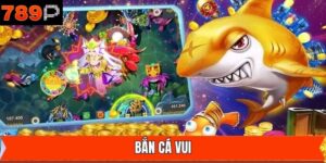 Bắn Cá Vui - Khám Phá Thế Giới Đại Dương Đỉnh Cao 789P