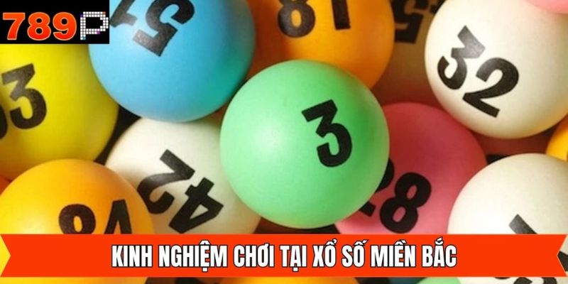 Kinh nghiệm khi soi cầu xổ số miền Bắc hiệu quả tại 789P