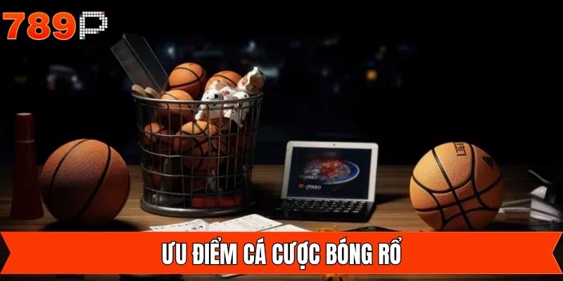 Những ưu điểm riêng của cá cược bóng rổ