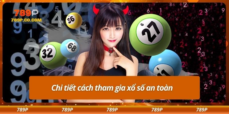 Chi tiết cách tham gia xổ số an toàn