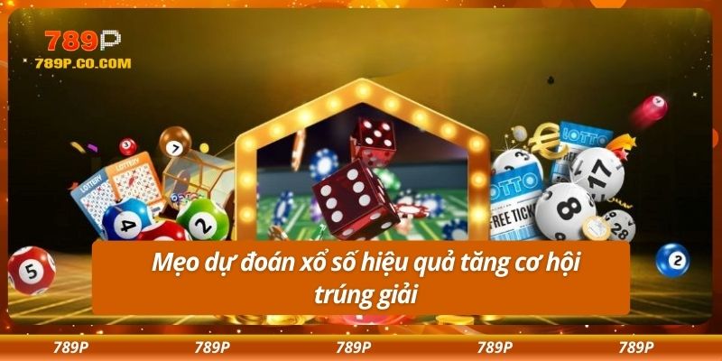 Mẹo dự đoán xổ số hiệu quả tăng cơ hội trúng giải