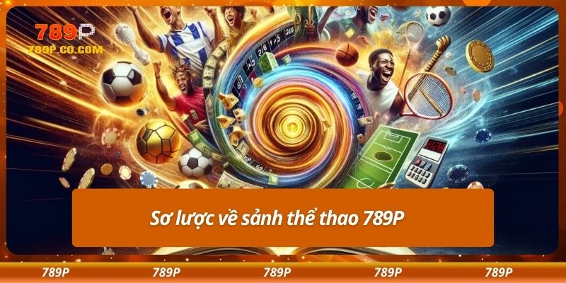 Sơ lược về sảnh thể thao 789P